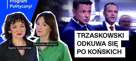 Program Polityczny. Od lewej: Agata Szczęśniak, Dominika Sitnicka, Rafał Trzaskowski, Karol Nawrocki. Napis: Trzaskowski odkuwa się po Końskich