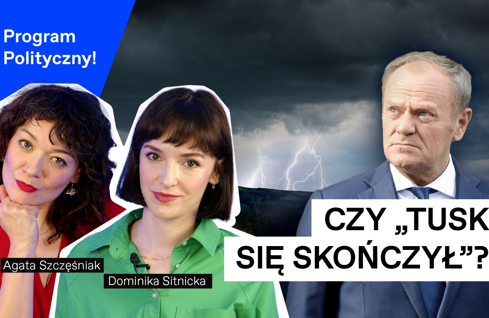 Od lewej: Agata Szczęśniak, Dominika Sitnicka, błyskawice i chmury burzowe oraz Donald Tusk. Powyżej napis: Program Polityczny. Poniżej: Czy „Tusk się skończył”?