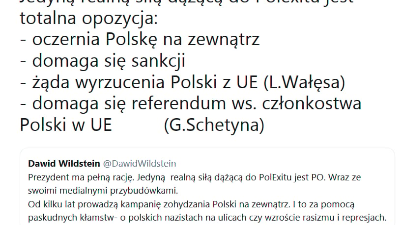 Jedyną realną siłą dążącą do Polexitu jest totalna opozycja: - oczernia Polskę na zewnątrz - domaga się sankcji - żąda wyrzucenia Polski z UE (L.Wałęsa) - domaga się referendum ws. członkostwa Polski w UE (G.Schetyna)