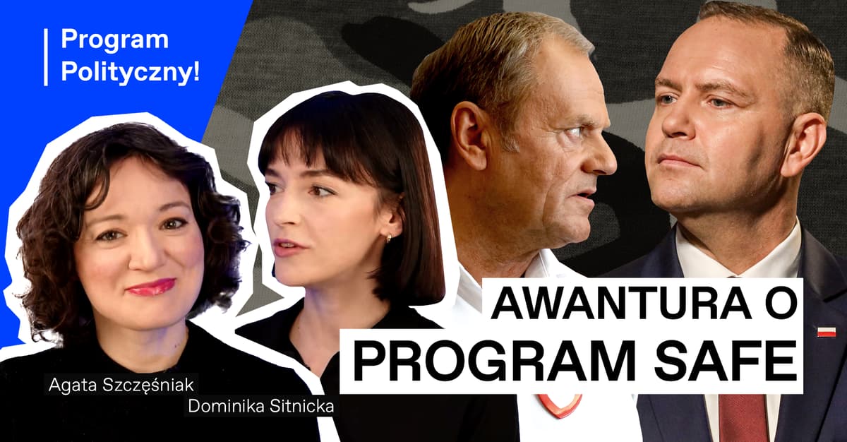 Czy będzie weto do SAFE? [PROGRAM POLITYCZNY]