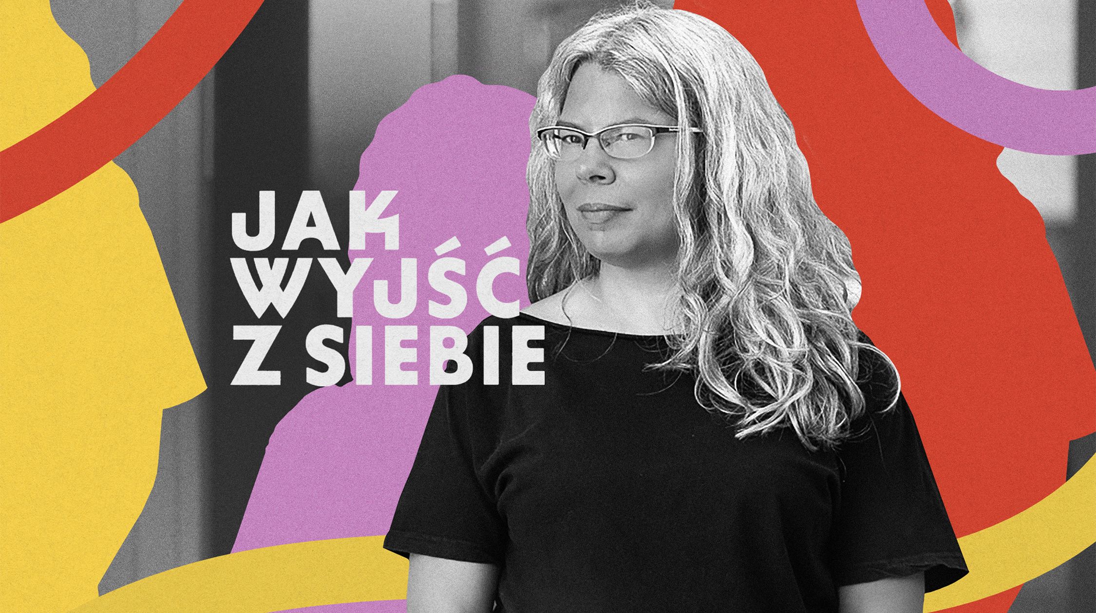 Kobieta z długimi siwiejącymi włosami stoi na kolorowym tle, obok napis „Jak wyjść z siebie".
