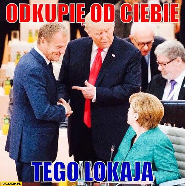 odkupie-od-ciebie-tego-lokaja-tusk-trump-merkel.jpg