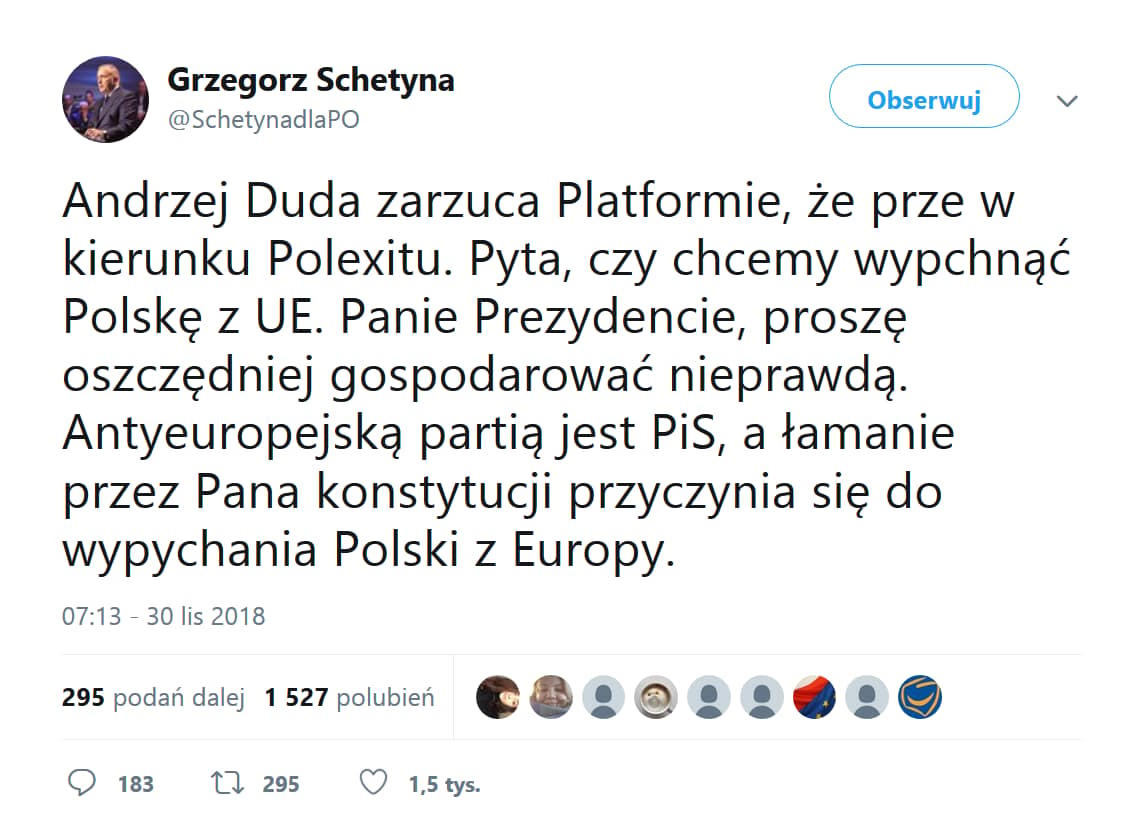 Andrzej Duda zarzuca Platformie, że prze w kierunku Polexitu. Pyta, czy chcemy wypchnąć Polskę z UE. Panie Prezydencie, proszę oszczędniej gospodarować nieprawdą. Antyeuropejską partią jest PiS, a łamanie przez Pana konstytucji przyczynia się do wypychania Polski z Europy.