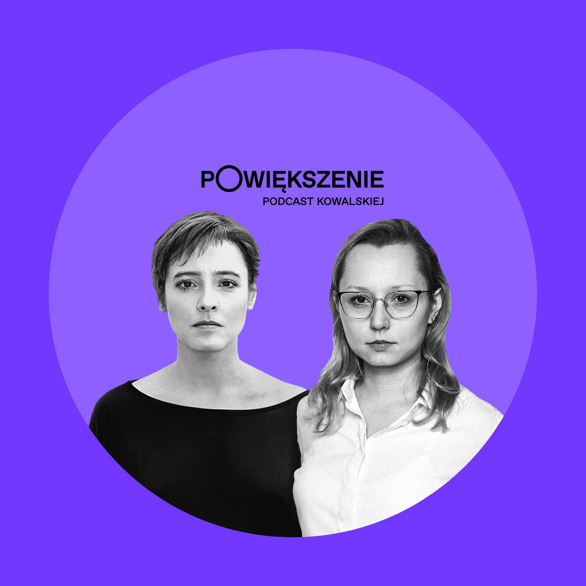 Podcast "Powiększenie" Agata Kowalska i Anna Wójcik