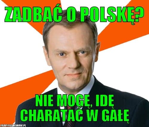 Mem: Zadbać o Polskę? Nie mogę, idę charatać w gałę