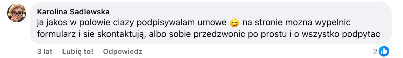 Screen komentarza autorstwa Karoliny Sadlewskiej z Facebooka. Treść: ja jakos w polowie ciazy podpisywalam umowe ;) na stronie mozna wypelnic formularz i sie skontaktują, albo sobie przedzwonic po prostu i o wszystko podpytac