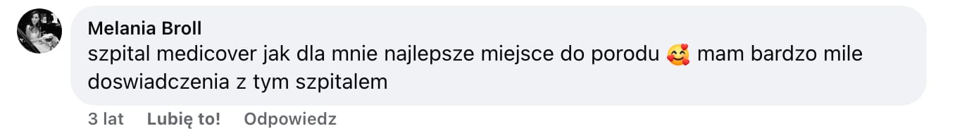 Screen komentarza autorstwa Melanii Broll z Facebooka. Treść: szpital medicover jak dla mnie najlepsze miejsce do porodu mam bardzo mile doswiadczenia z tym szpitalem