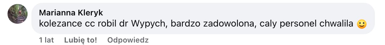 Screen komentarza autorstwa Marianny Kleryk z Facebooka. Treść: koleżance cc robil dr Wypych, bardzo zadowolona, caly personel chwalila :)