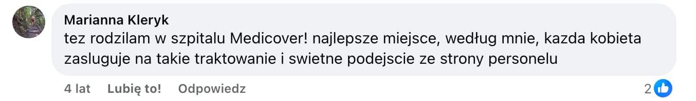 Screen komentarza autorstwa Marianny Kleryk z Facebooka. Treść: tez rodzilam w szpitalu Medicover! najlepsze miejsce, według mnie, kazda kobieta zasluguje na takie traktowanie i swietne podejscie ze strony personelu