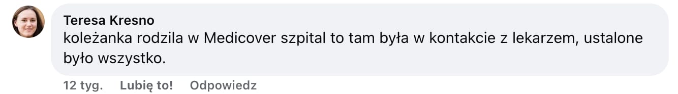 Screen komentarza autorstwa Teresy Kresno z Facebooka. Treść: koleżanka rodzila w Medicover szpital to tam była w kontakcie z lekarzem, ustalone było wszystko.