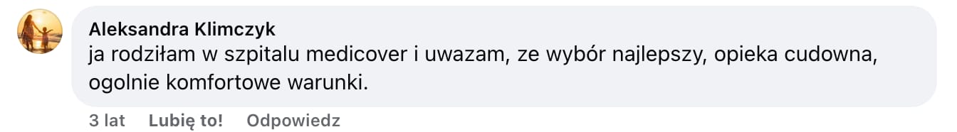 Screen komentarza autorstwa Aleksandry Klimczyk z Facebooka. Treść: ja rodziłam w szpitalu medicover i uwazam, ze wybór najlepszy, opieka cudowna, ogolnie komfortowe warunki.