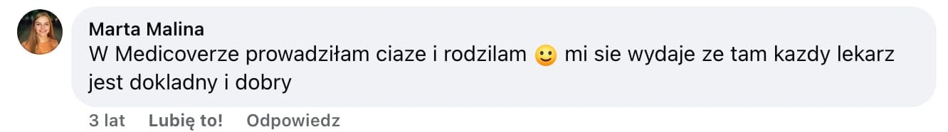 Screen komentarza autorstwa Marty Maliny z Facebooka. Treść: W Medicoverze prowadziłam ciaze i rodzilam :) mi sie wydaje ze tam kazdy lekarz jest dokladny i dobry