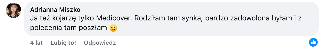Screen komentarza autorstwa Adrianny Miszko z Facebooka. Treść: Ja też kojarzę tylko Medicover. Rodziłam tam synka, bardzo zadowolona byłam i z polecenia tam poszłam :)