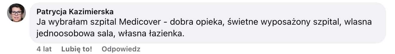 Screen komentarza autorstwa Patrycji Kazimierskiej z Facebooka. Treść: Ja wybrałam szpital Medicover - dobra opieka, świetne wyposażony szpital, wlasna jednoosobowa sala, własna łazienka.