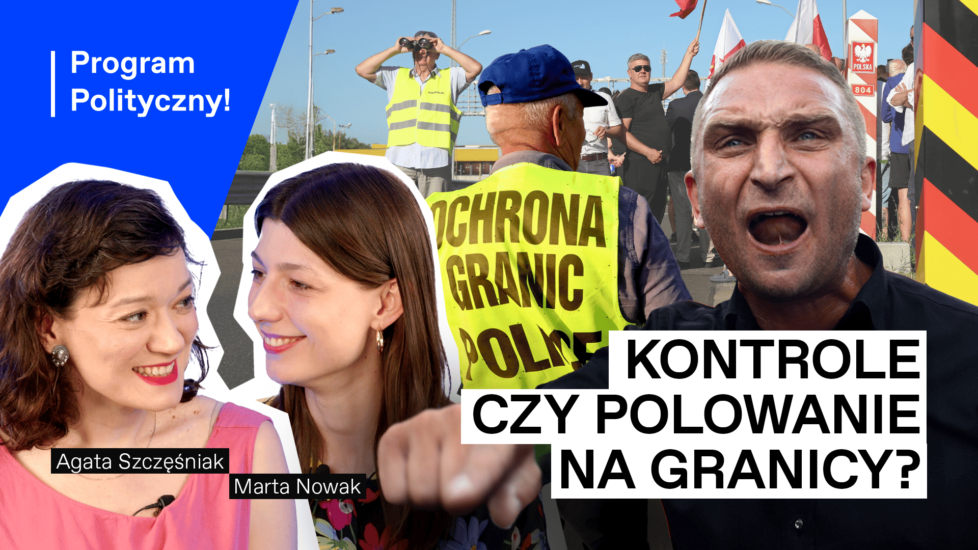 Od lewej: Agata Szczęśniak (Program Polityczny, OKO.press), Marta Nowak (Co to będzie, Gazeta.pl), mężczyzna w koszulce „Ochrona granic Polski”, Robert Bąkiewicz krzyczy, flagi Niemiec, poniżej napis: Kontrole czy polowanie na granicy?