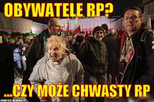 Mem z hasłem: Obywatele RP? Czy może chwasty RP